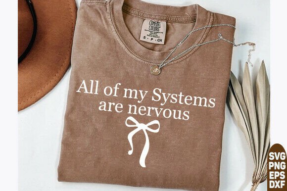All of My Systems Are Nervous SVG: Graphics for T-Shirt Designs
