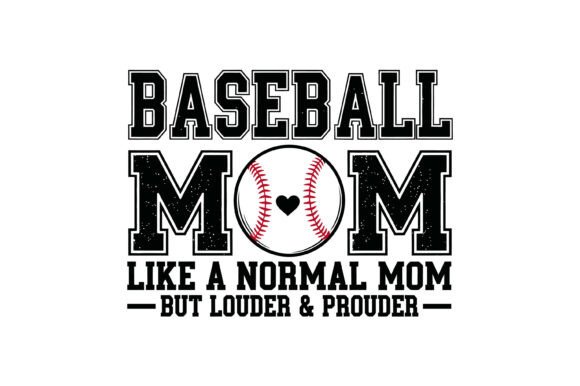 Baseball Mom Louder Prouder Graphics for T-Shirt Designs