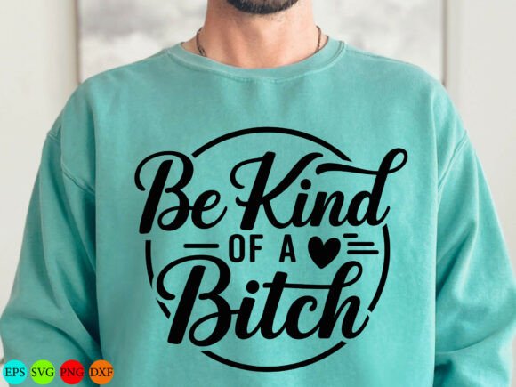 Be Kind of a Bitch SVG: Funny Sarcastic Graphics for T-Shirt Designs