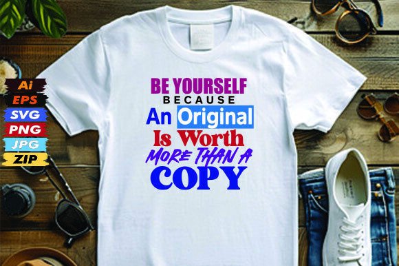 Be Yourself, Because an Original is Worth More Than A Copy
