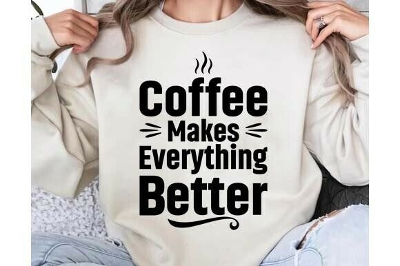 Coffee Makes Everything Better SVG PNG Graphics