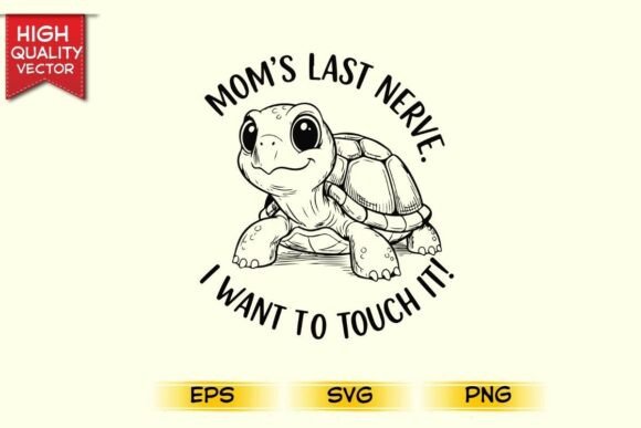 Mom s Last Nerve I Want to Touch It Graphics