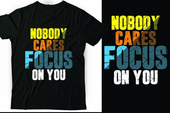 NOBODY CARES, FOCUS on YOU Graphics & T-Shirt Designs