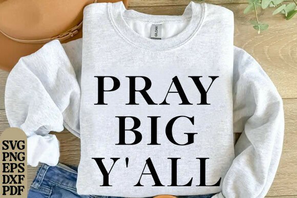 Pray Big Y all PNG, Minimalist, Trendy Graphics for T-Shirt Designs