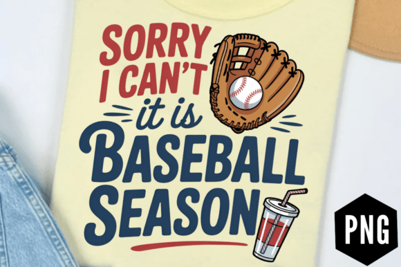 Sorry I Can’t — It’s Baseball Season PNG Graphics