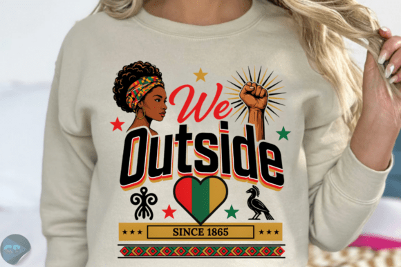 We Outside Since 1865 Juneteenth Graphics